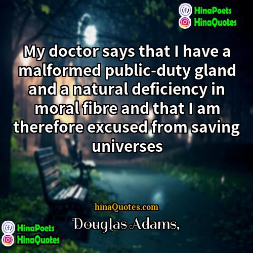 Douglas Adams Quotes | My doctor says that I have a